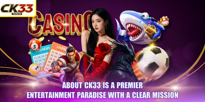 About CK33 is a premier entertainment paradise with a clear mission