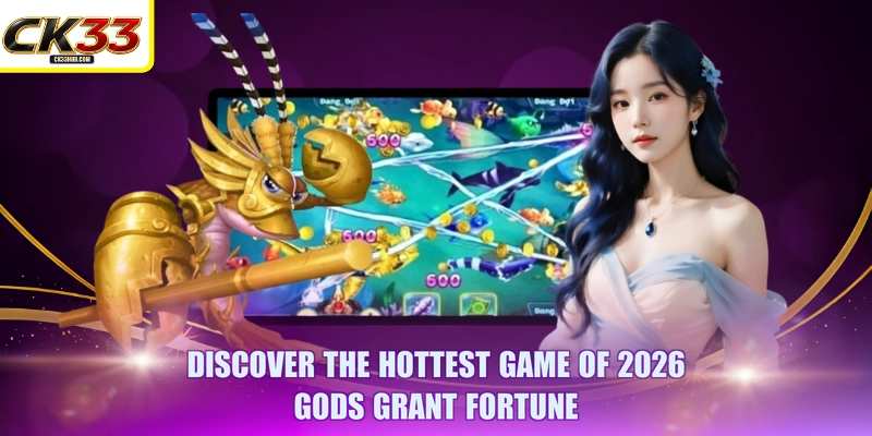 Gods Grant Fortune: Win x1000 With CK33 And Hunt Big Bosses 2 Discover the hottest game of 2026 - Gods Grant Fortune