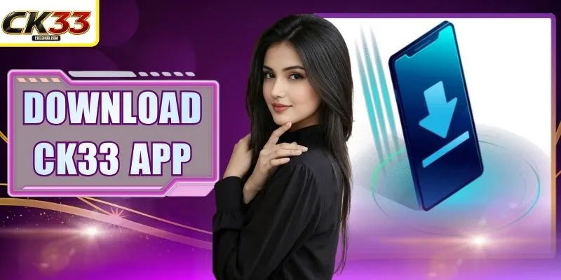 Download CK33 App - Detailed Process To Help Operate Quickly 4 Download CK33 App