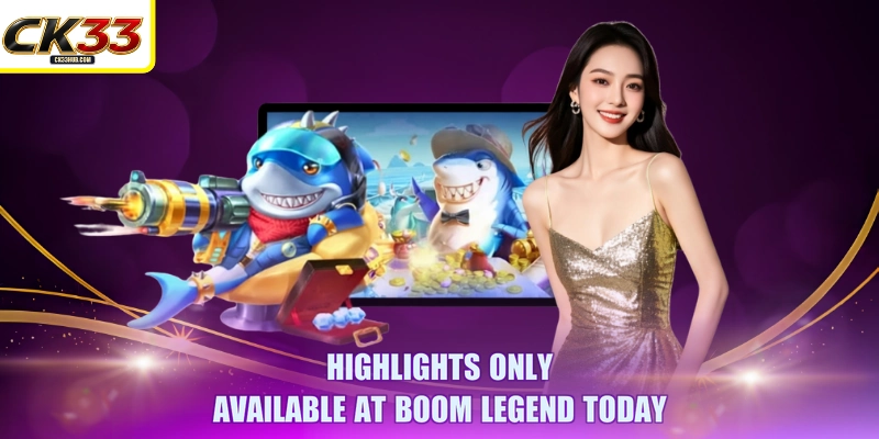 Boom Legend: Explore Fish Shooting With Top CK33 Weapons 3 Highlights only available at Boom Legend today