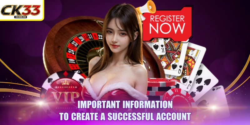 Register 3 Important information to create a successful account