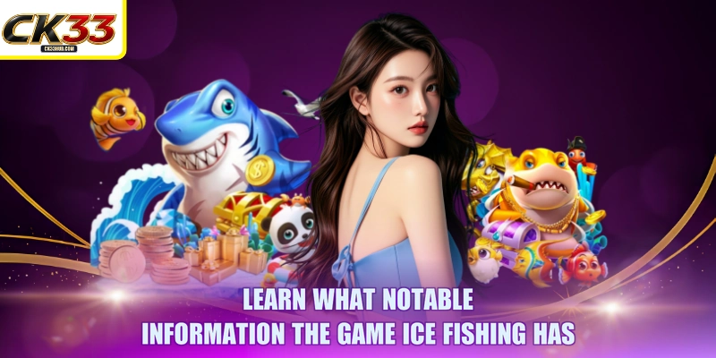 Learn what notable information the game Ice Fishing has
